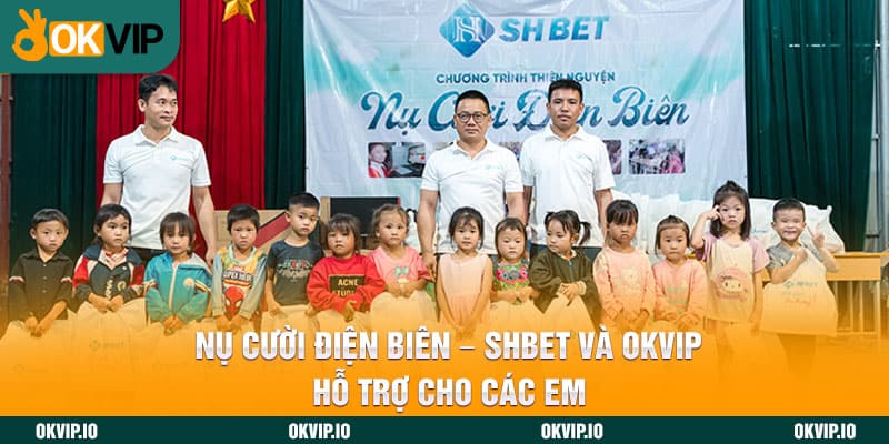 Nụ Cười Điện Biên – SHBET Và OKVIP Hỗ Trợ Cho Các Em - hình ảnh - okvipjl.com Nụ Cười Điện Biên – SHBET Và OKVIP Hỗ Trợ Cho Các Em - hình ảnh - okvipjl.com