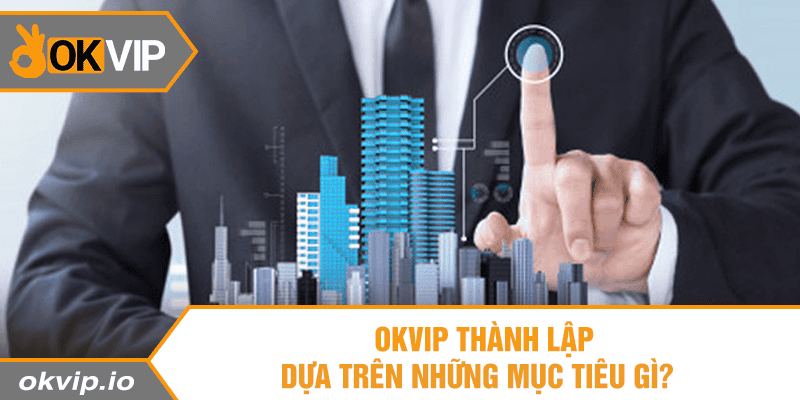 Giá Trị Cốt Lõi Và Mục Tiêu Hướng Tới Của OKVIP - hình ảnh - okvipjl.com