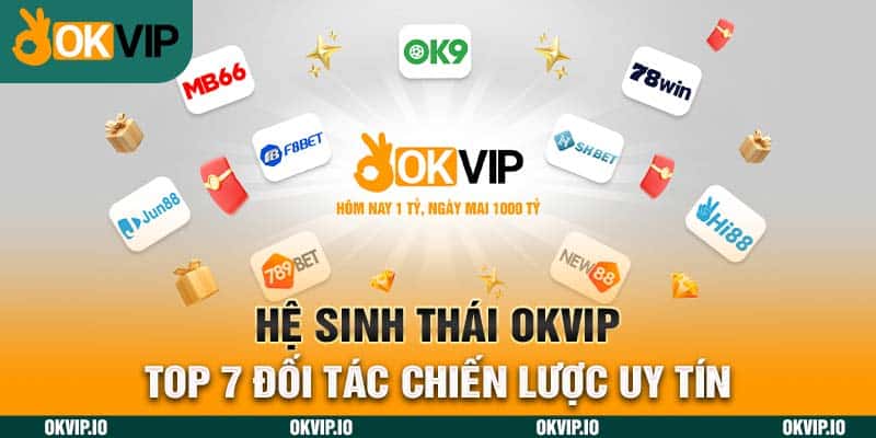 Hệ Sinh Thái OKVIP – Top 7 Đối Tác Chiến Lược Uy Tín - hình ảnh - okvipjl.com Hệ Sinh Thái OKVIP – Top 7 Đối Tác Chiến Lược Uy Tín - hình ảnh - okvipjl.com