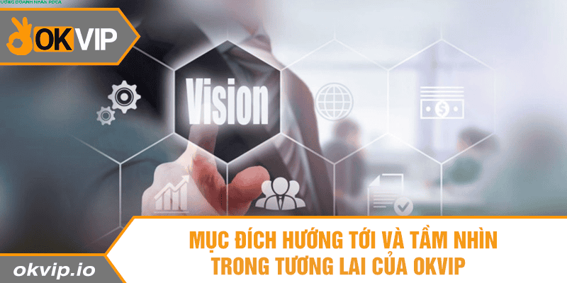 Giá Trị Cốt Lõi Và Mục Tiêu Hướng Tới Của OKVIP - hình ảnh - okvipjl.com